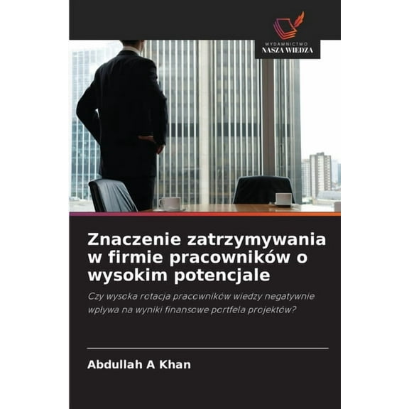 Znaczenie zatrzymywania w firmie pracowników o wysokim potencjale, (Paperback)