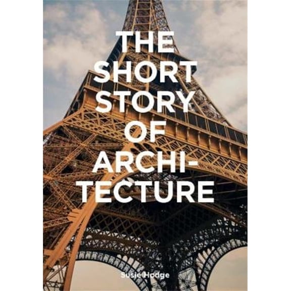 Pre-Owned The Short Story of Architecture: A Pocket Guide to Key Styles, Buildings, Elements & Materials (Architectural History Introduction, a Guide to Archite (Paperback) 1786273705 9781786273703