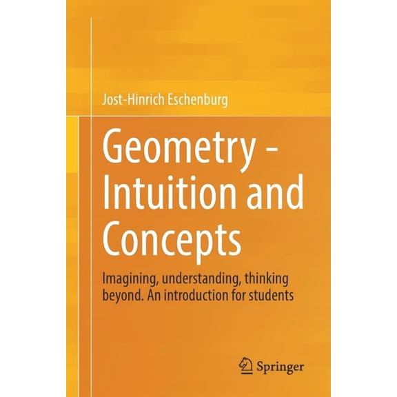 Geometry - Intuition and Concepts: Imagining, Understanding, Thinking Beyond. an Introduction for Students, (Paperback)