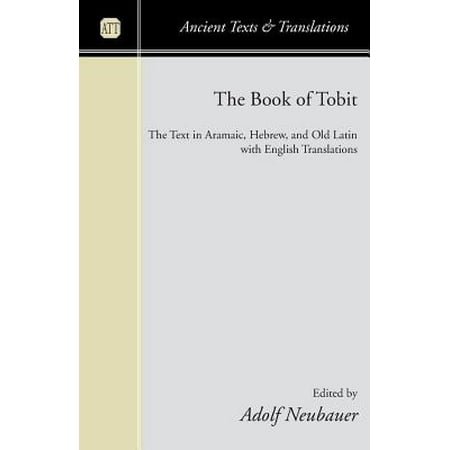 The Book of Tobit : The Text in Aramaic, Hebrew, and Old Latin with English (Best Aramaic Bible Translation)