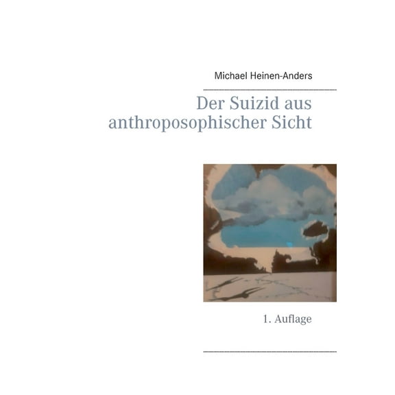 Der Suizid aus anthroposophischer Sicht: 1. Auflage, (Paperback)