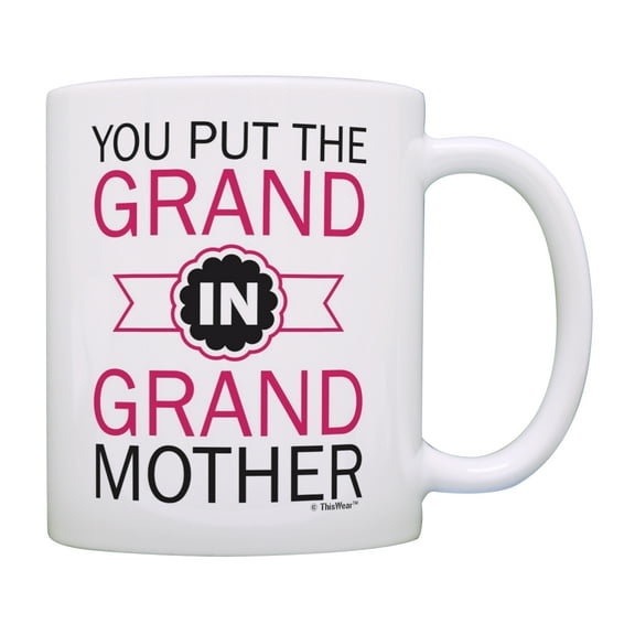 ThisWear New Grandmother Gifts You Put the Grand in Grandmother Gift Great Grandmother Mug Grandmother Granddaughter Gifts Coffee Mug