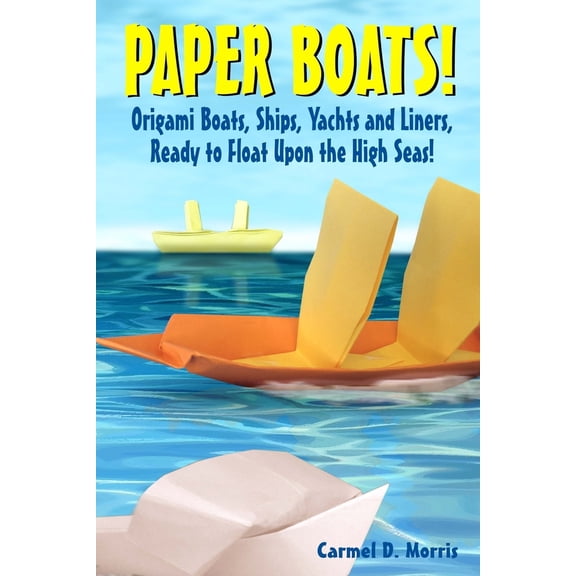 Pre-Owned Paper Boats!: Fold Your Own Paper Boats, Ships and Yachts to Sail the High Seas! (Paperback) 1480265500 9781480265509