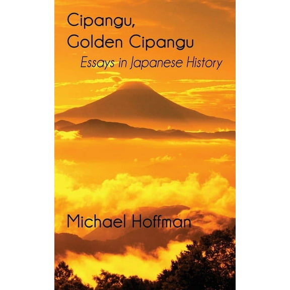 Cipangu, Golden Cipangu: Essays in Japanese History, (Paperback)