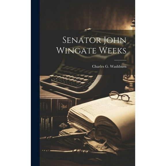 Senator John Wingate Weeks (Hardcover)