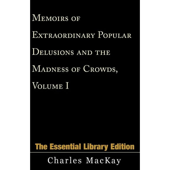 Essential Library Memoirs of Extraordinary Popular Delusions and the Madness of Crowds, Volume 1, (Paperback)