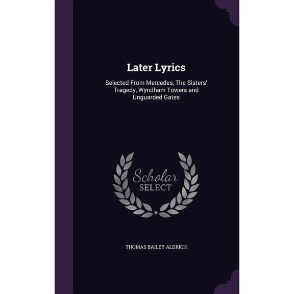 Later Lyrics: Selected From Mercedes, The Sisters' Tragedy, Wyndham Towers and Unguarded Gates (Hardcover)