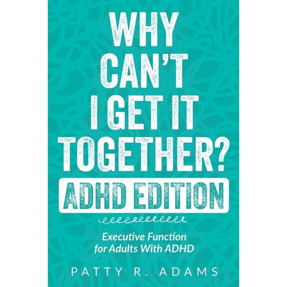 Thriving with ADHD Why Can't I Get It Together? (ADHD Edition): Executive Function for Adults With ADHD, (Paperback)
