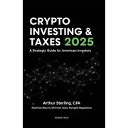 Get Rich Online Crypto Investing & Taxes 2025: A Strategic Guide for American Investors: Maximize Returns, Minimize Taxes, Navigate , (Paperback)