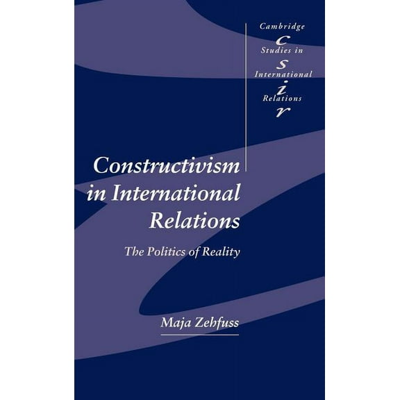 Cambridge Studies in International Relat Constructivism in International Relations: The Politics of Reality, Book 83, (Hardcover)