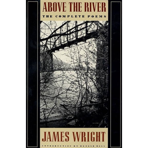 Above the River: The Complete Poems, (Paperback)