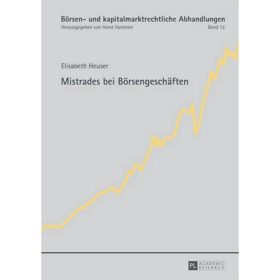 Börsen- Und Kapitalmarktrechtliche Abhan Mistrades bei Boersengeschaeften, Book 12, (Hardcover)