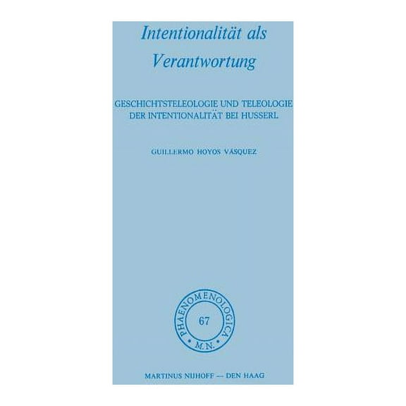 Phaenomenologica Intentionalität ALS Verantwortung: Geschichtsteleologie Und Teleologie Der Intentionalität Bei Husserl, Book 67, (Paperback)