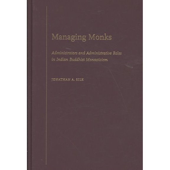 Pre-Owned Managing Monks : Administrators and Administrative Roles in Indian Buddhist Monasticism