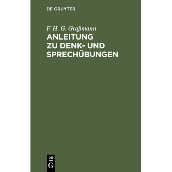 Anleitung Zu Denk- Und SprechÃ¼bungen: ALS Der NaturgemÃ¤Ãen Grundlage FÃ¼r Den Gesammten Unterricht, Besonders Aber FÃ¼r De, (Hardcover)