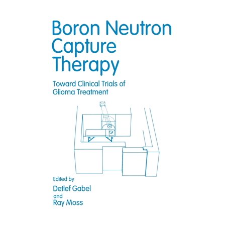 ISBN 9781461365068 product image for Boron Neutron Capture Therapy: Toward Clinical Trials of Glioma Treatment (Paper | upcitemdb.com