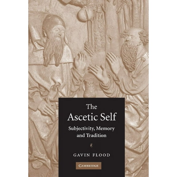 The Ascetic Self: Subjectivity, Memory and Tradition, (Hardcover)