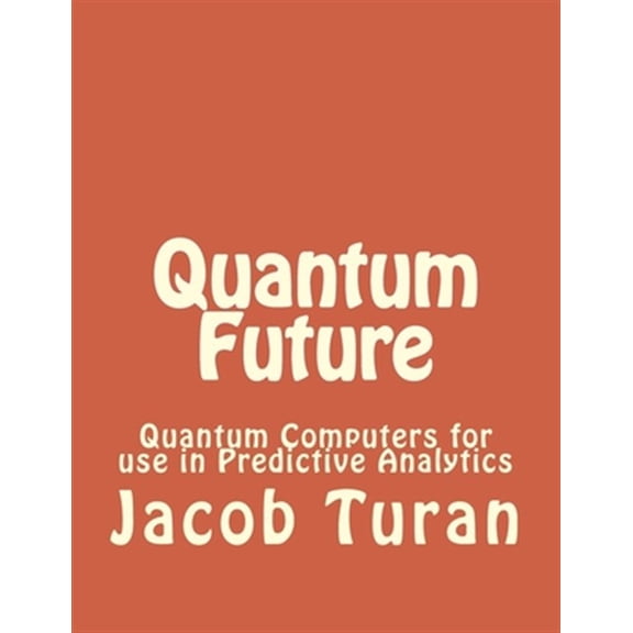 Pre-Owned Quantum Future : Quantum Computers for Use in Predictive Analytics