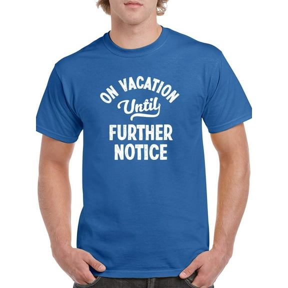 Vacation Until Further Notice. Men T-Shirt, Male Medium