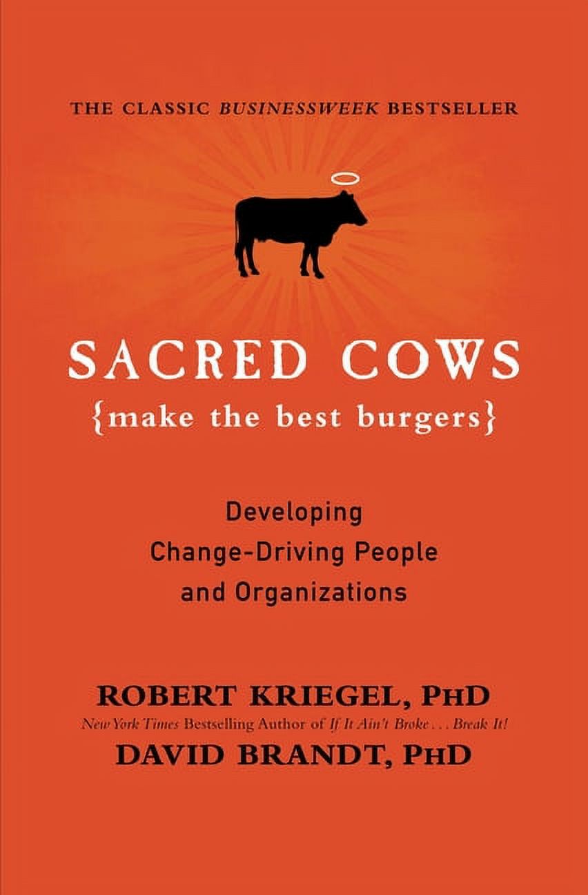 Sacred Cows Make the Best Burgers: Developing Change-Driving People and Organizations, (Paperback)