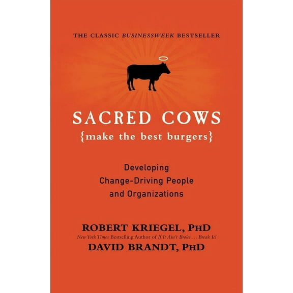 Sacred Cows Make the Best Burgers: Developing Change-Driving People and Organizations, (Paperback)