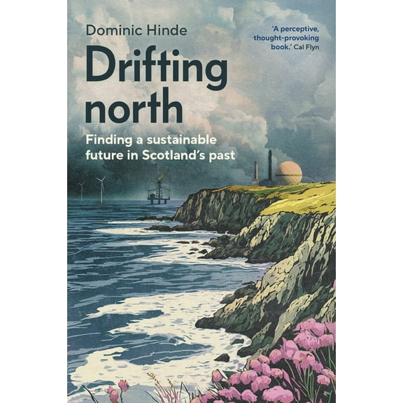 Drifting North: Finding a Sustainable Future in Scotland's Past, (Hardcover)