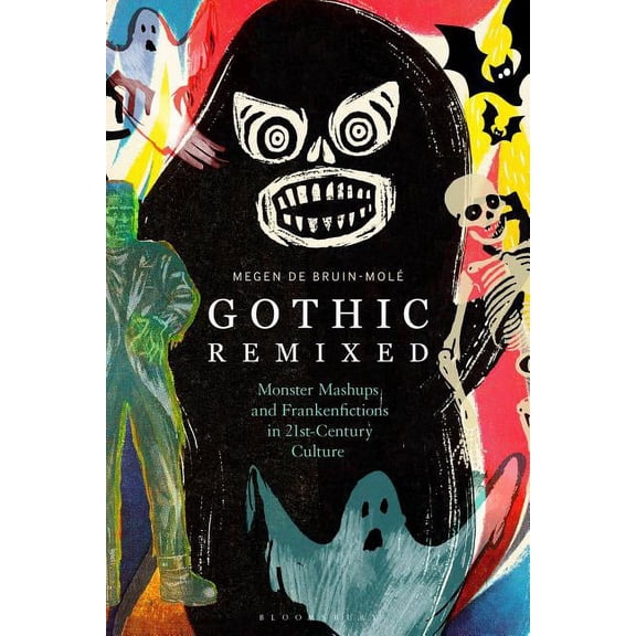 Gothic Remixed: Monster Mashups and Frankenfictions in 21st-Century Culture, (Hardcover)