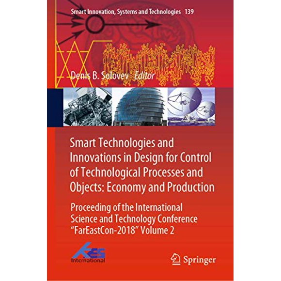 Smart Technologies and Innovations in Design for Control of Technological Processes and Objects: Economy and Production: Proceeding of the ... (Smart Innovation, Systems and Technologies)