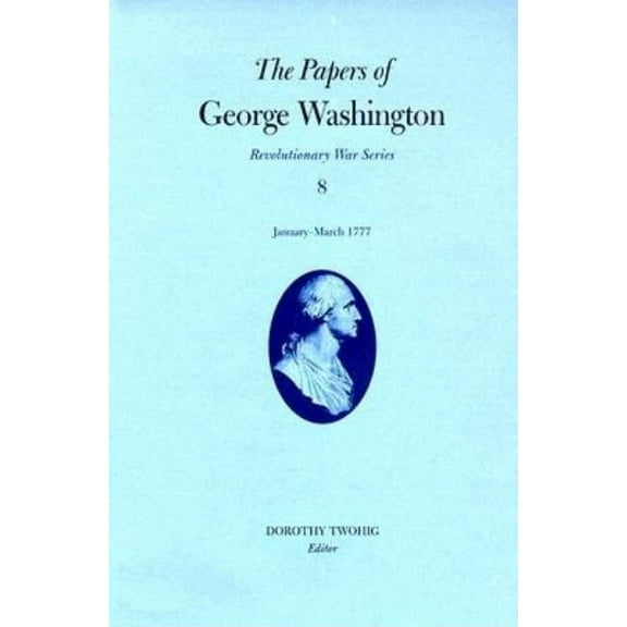 Revolutionary War Series: The Papers of George Washington : January-March 1777 (Series #8) (Hardcover)