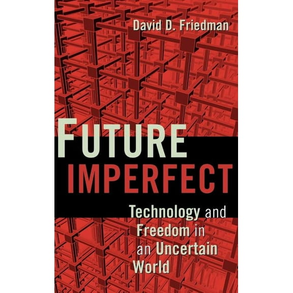 Future Imperfect: Technology and Freedom in an Uncertain World, (Hardcover)