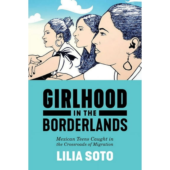 Nation of Nations Girlhood in the Borderlands: Mexican Teens Caught in the Crossroads of Migration, Book 1, (Paperback)