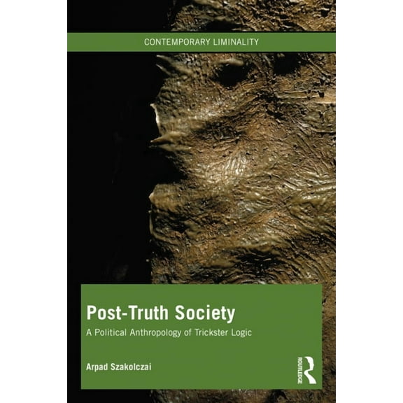 Contemporary Liminality Post-Truth Society: A Political Anthropology of Trickster Logic, (Paperback)