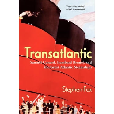 Transatlantic: Samuel Cunard, Isambard Brunel, and the Great Atlantic Steamships, (Paperback)