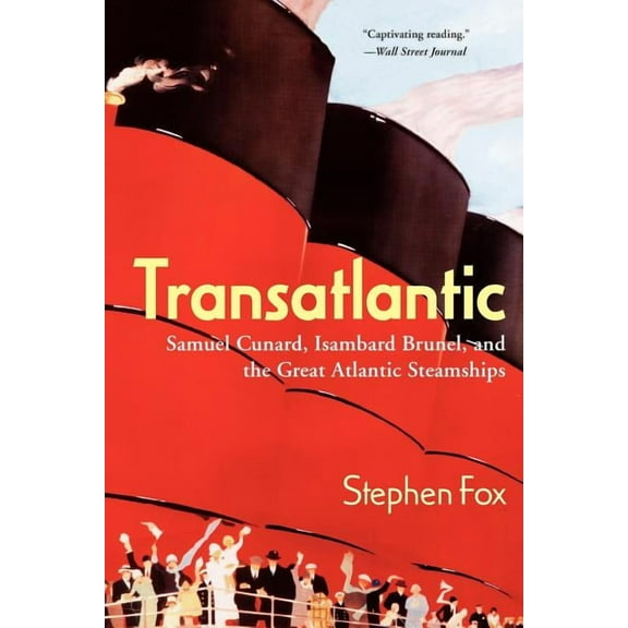 Transatlantic: Samuel Cunard, Isambard Brunel, and the Great Atlantic Steamships, (Paperback)