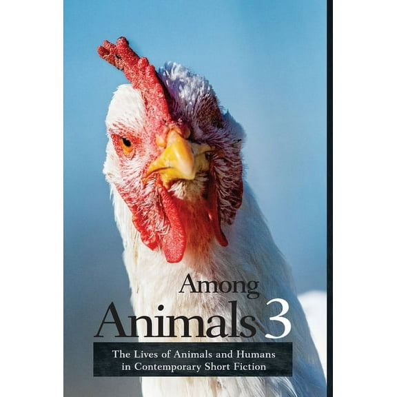 Among Animals: Among Animals 3 : The Lives of Animals and Humans in Contemporary Short Fiction (Series #3) (Hardcover)