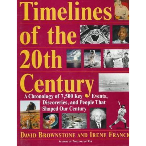 Pre-Owned Timelines of the 20th Century: A Chronology of 7,500 Key Events, Discoveries, and People That Shaped Our Century (Hardcover) 0316114065 9780316114066