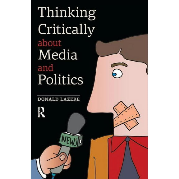 Thinking Critically about Media and Politics, (Paperback)
