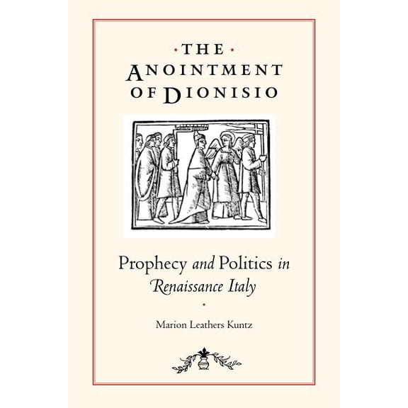 The Anointment of Dionisio: Prophecy and Politics in Renaissance Italy, (Paperback)