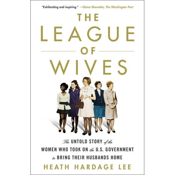 The League of Wives: The Untold Story of the Women Who Took on the U.S. Government to Bring Their Husbands Home, (Paperback)