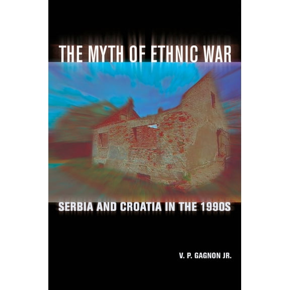 The Myth of Ethnic War: Serbia and Croatia in the 1990s, (Paperback)