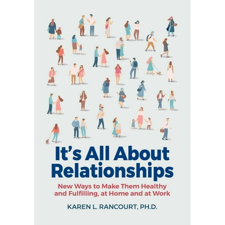 It's All about Relationships! : New Ways to Make Them Healthy and Fulfilling, at Home and at (Best Way To Make A Relationship Work)