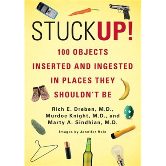 Pre-Owned Stuck Up!: 100 Objects Inserted and Ingested in Places They Shouldn't Be (Paperback) 0312680082 9780312680084