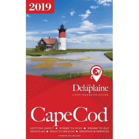 Cape Cod: The Delaplaine 2019 Long Weekend Guide - (Best Of Cape Cod 2019)