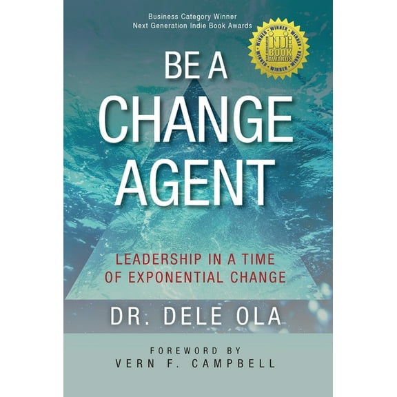 Be a Change Agent: Leadership in a Time of Exponential Change, (Hardcover)