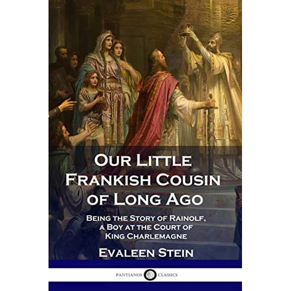 Our Little Frankish Cousin of Long Ago: Being the Story of Rainolf, a Boy at the Court of King Charlemagne (Paperback)