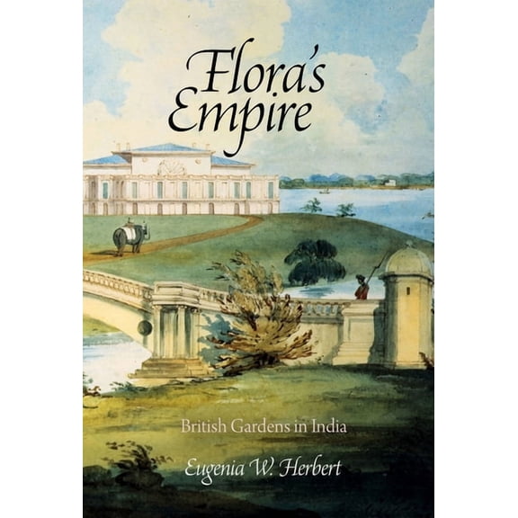 Penn Studies in Landscape Architecture Flora's Empire: British Gardens in India, (Hardcover)