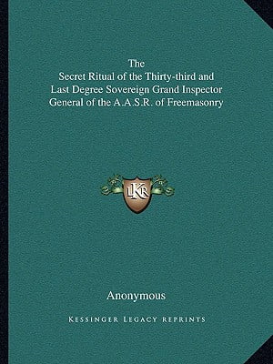 The Secret Ritual of the Thirty-Third and Last Degree Sovereign Grand Inspector General of the A.A.S.R. of Freemasonry (Paperback)