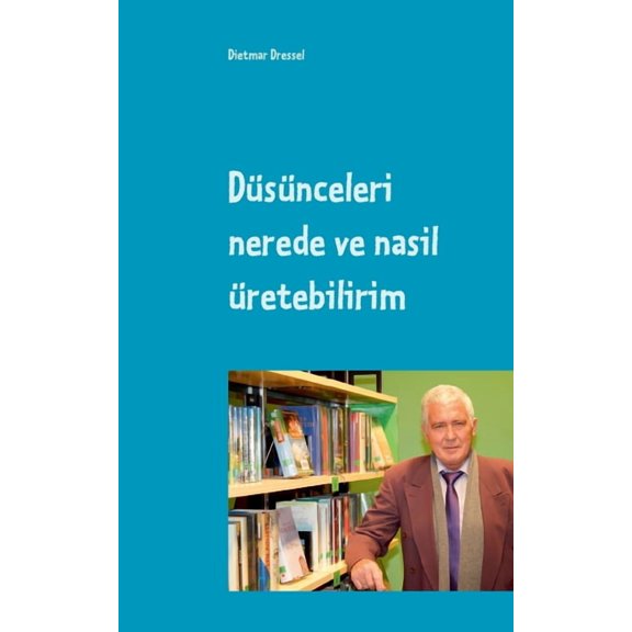 Düsünceleri nerede ve nasil üretebilirim : Türkçe ve Almanca iki dilli (Paperback)
