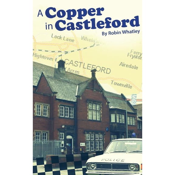 A Copper in Castleford: Tales of a Bobby's Adventurous Life, (Paperback)