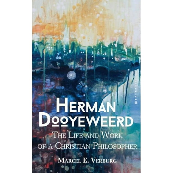 Herman Dooyeweerd: The Life and Work of a Christian Philosopher, (Hardcover)